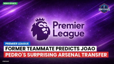 Premier League Podcast: Premier League : Former teammate predicts Joao Pedro's surprising Arsenal transfer