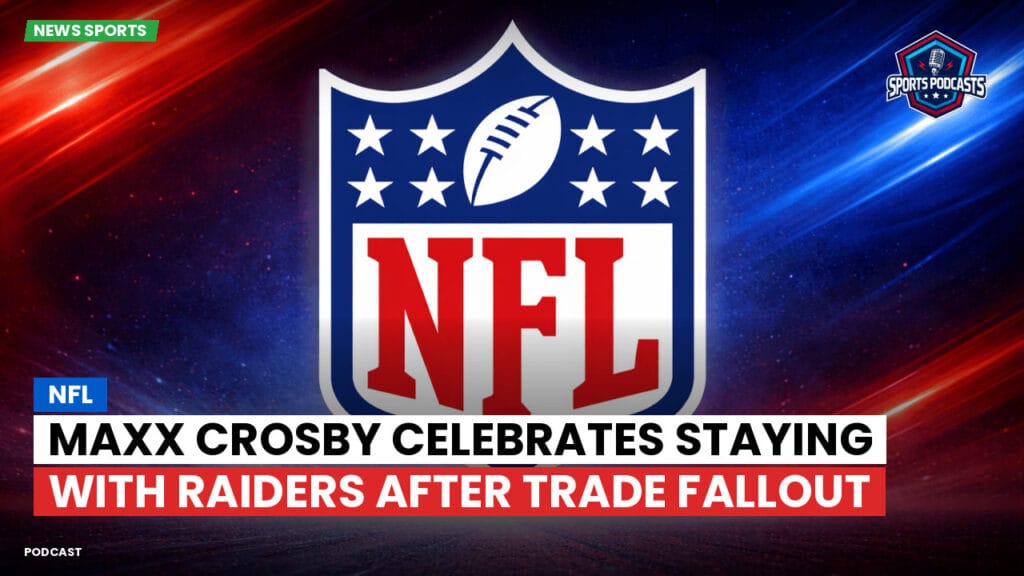 Nfl Podcast: NFL : Maxx Crosby Celebrates Staying with Raiders After Trade Fallout