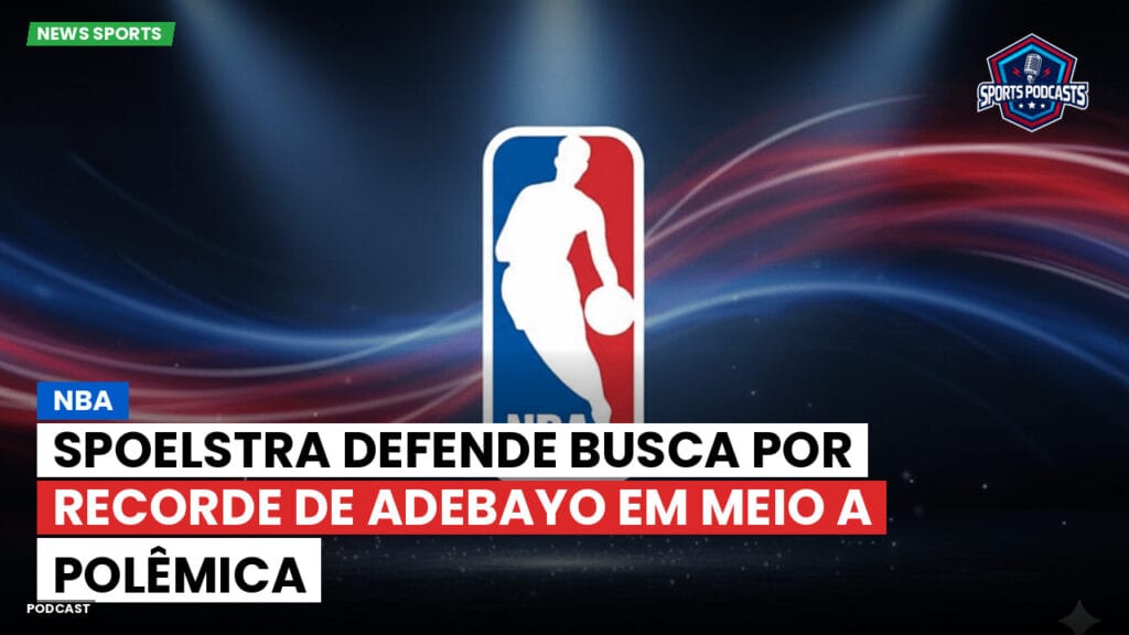 Nba Podcast: NBA : Spoelstra defende busca por recorde de Adebayo em meio a polêmica