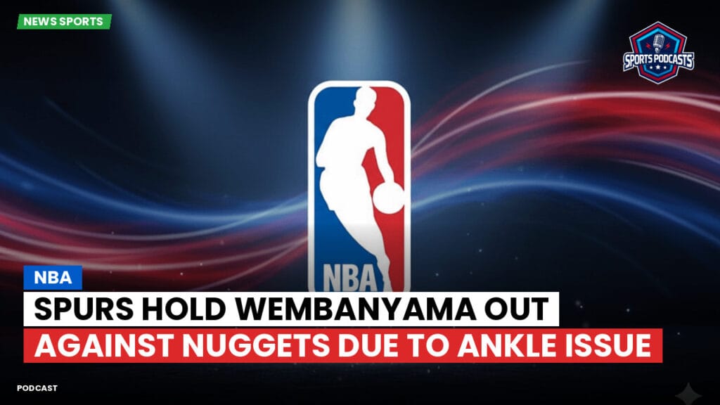 Nba Podcast: NBA : Spurs Hold Wembanyama Out Against Nuggets Due to Ankle Issue