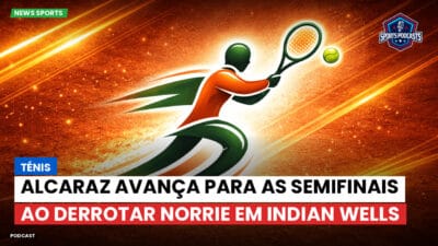 Tênis Podcast: Ténis : Alcaraz avança para as semifinais ao derrotar Norrie em Indian Wells