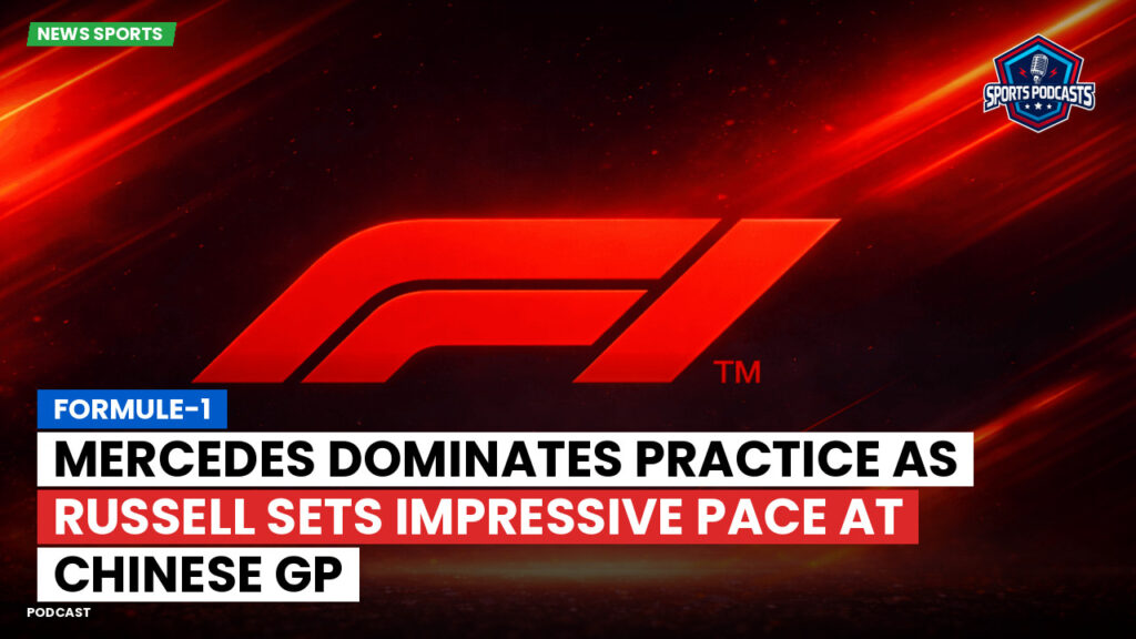 Formule 1 Podcast: Formule-1 : Mercedes Dominates Practice as Russell Sets Impressive Pace at Chinese GP