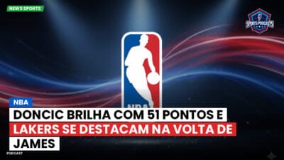 NBA Podcast: NBA : Doncic brilha com 51 pontos e Lakers se destacam na volta de James