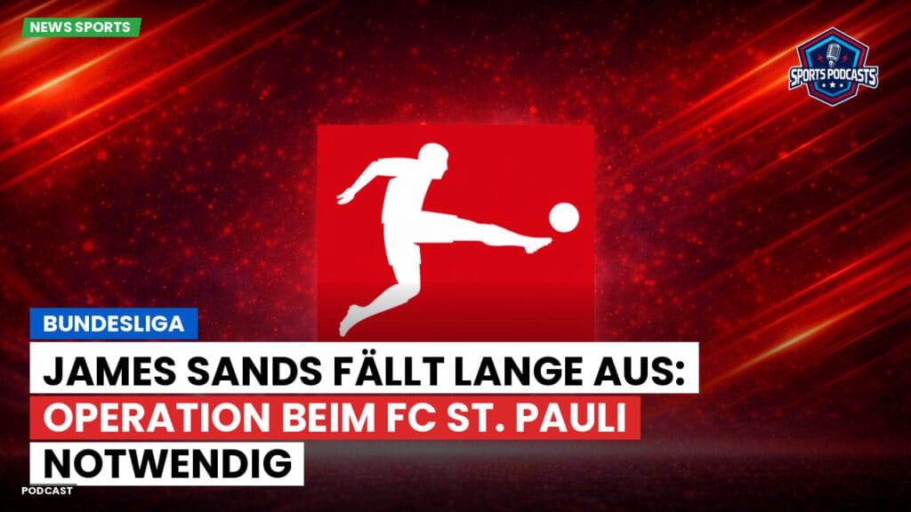 Bundesliga Podcast: Bundesliga : James Sands fällt lange aus: Operation beim FC St. Pauli notwendig
