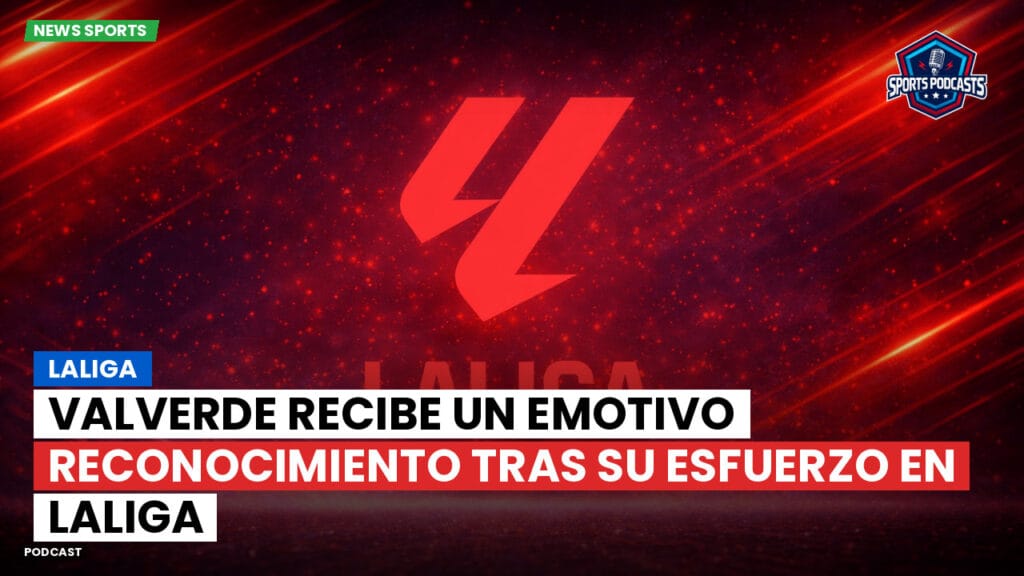Laliga Podcast: LaLiga : Valverde recibe un emotivo reconocimiento tras su esfuerzo en LaLiga