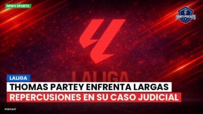 LaLiga Podcast: LaLiga : Thomas Partey enfrenta largas repercusiones en su caso judicial