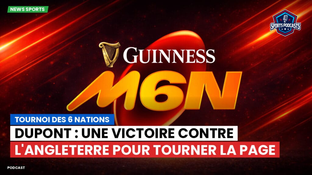 Six Nations Podcast: Tournoi des 6 Nations : Dupont : une victoire contre l'Angleterre pour tourner la page