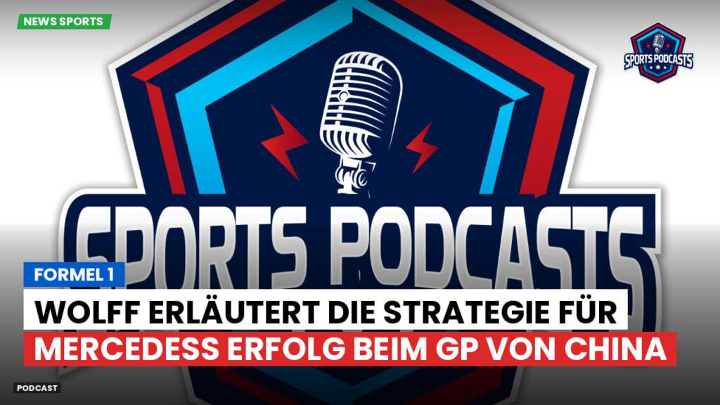 Formule 1 Podcast: Formel 1 : Wolff erläutert die Strategie für Mercedess Erfolg beim GP von China