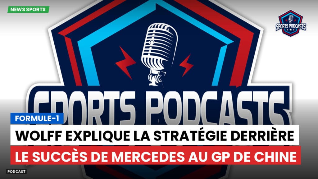 Formule 1 Podcast: Formule-1 : Wolff explique la stratégie derrière le succès de Mercedes au GP de Chine
