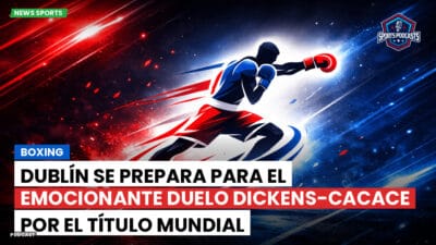 Boxeo Podcast: Boxing : Dublín se prepara para el emocionante duelo Dickens-Cacace por el título mundial