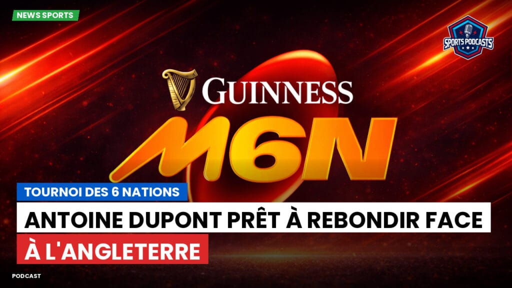 Six Nations Podcast: Tournoi des 6 Nations : Antoine Dupont prêt à rebondir face à l'Angleterre