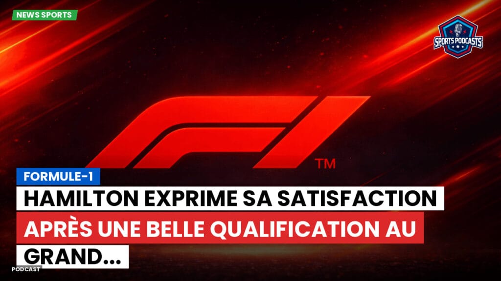 Formule 1 Podcast: Formule-1 : Hamilton exprime sa satisfaction après une belle qualification au Grand...
