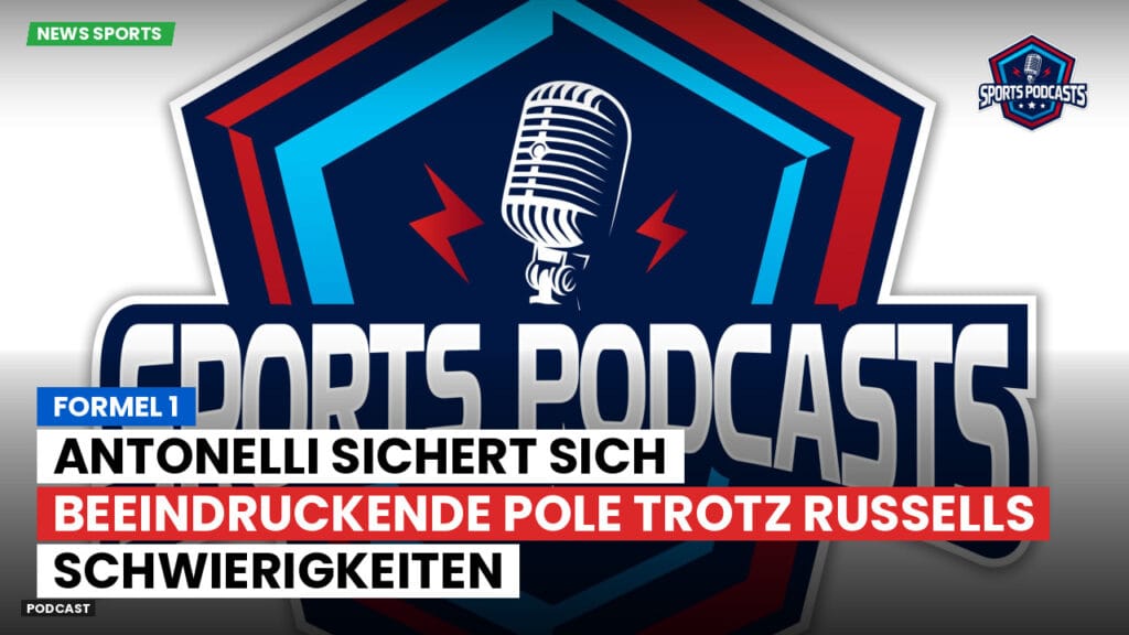 Formule 1 Podcast: Formel 1 : Antonelli sichert sich beeindruckende Pole trotz Russells Schwierigkeiten