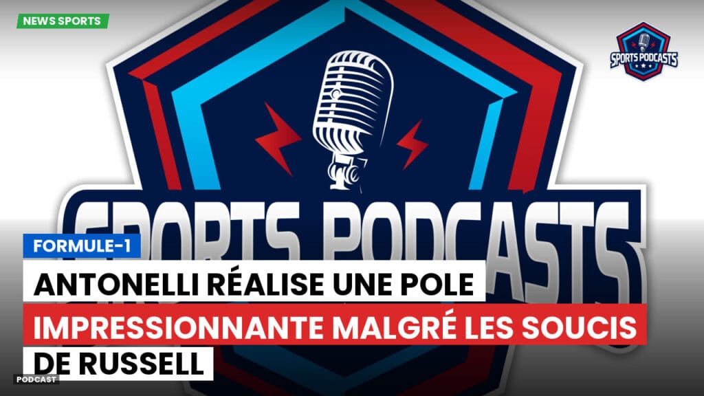 Formule 1 Podcast: Formule-1 : Antonelli réalise une pole impressionnante malgré les soucis de Russell