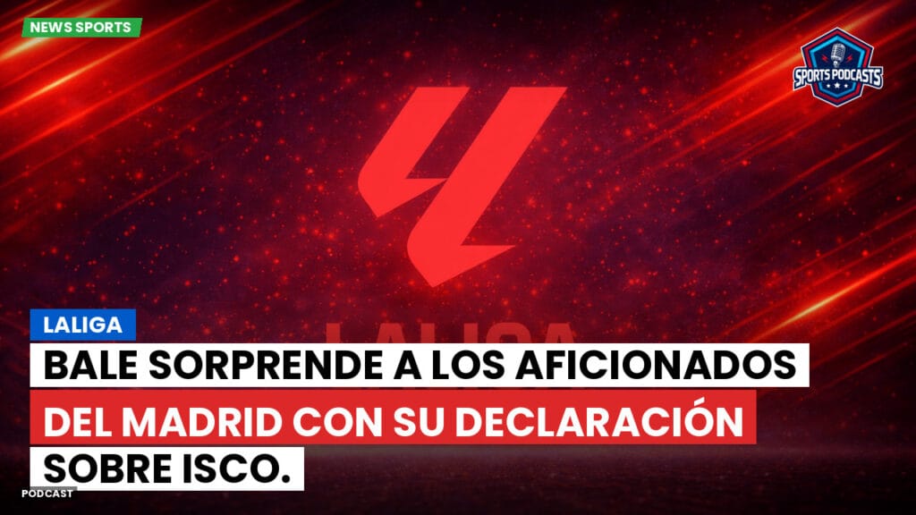 Laliga Podcast: LaLiga : Bale sorprende a los aficionados del Madrid con su declaración sobre Isco.