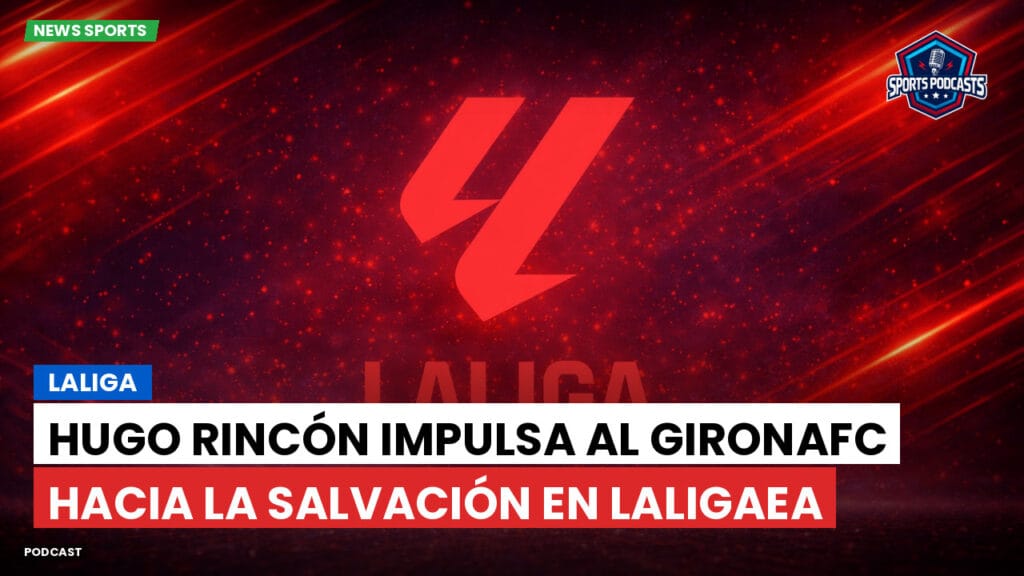 Laliga Podcast: LaLiga : Hugo Rincón impulsa al GironaFC hacia la salvación en LaLigaEA
