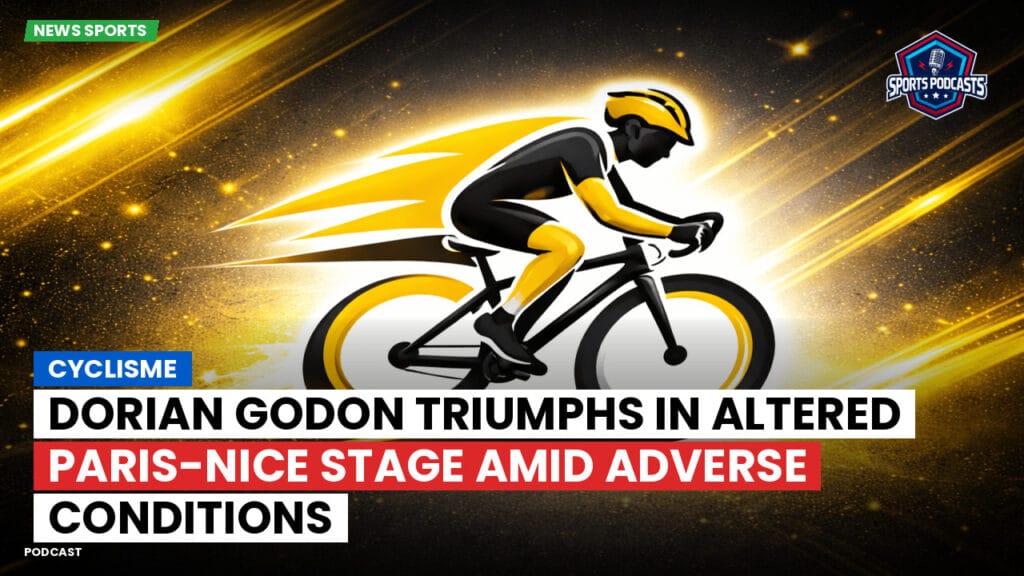Cyclisme Podcast: Cyclisme : Dorian Godon Triumphs in Altered Paris-Nice Stage Amid Adverse Conditions