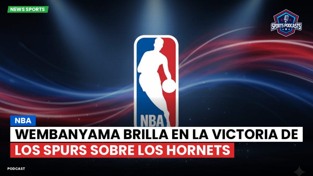 Nba Podcast: NBA : Wembanyama brilla en la victoria de los Spurs sobre los Hornets