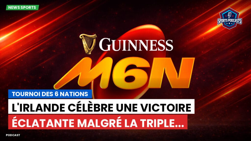 Six Nations Podcast: Tournoi des 6 Nations : L'Irlande célèbre une victoire éclatante malgré la Triple...
