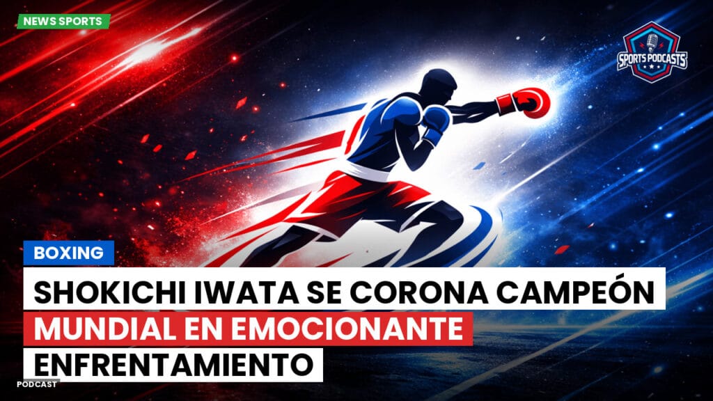 Boxe Podcast: Boxing : Shokichi Iwata se corona campeón mundial en emocionante enfrentamiento