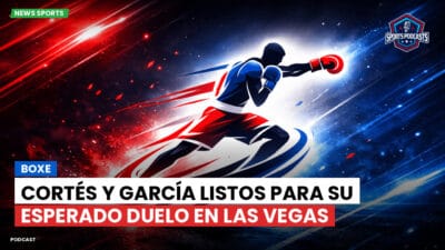 Boxeo Podcast: Cortés y García listos para su esperado duelo en Las Vegas