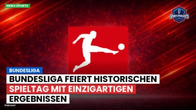 Bundesliga Podcast: Bundesliga feiert historischen Spieltag mit einzigartigen Ergebnissen