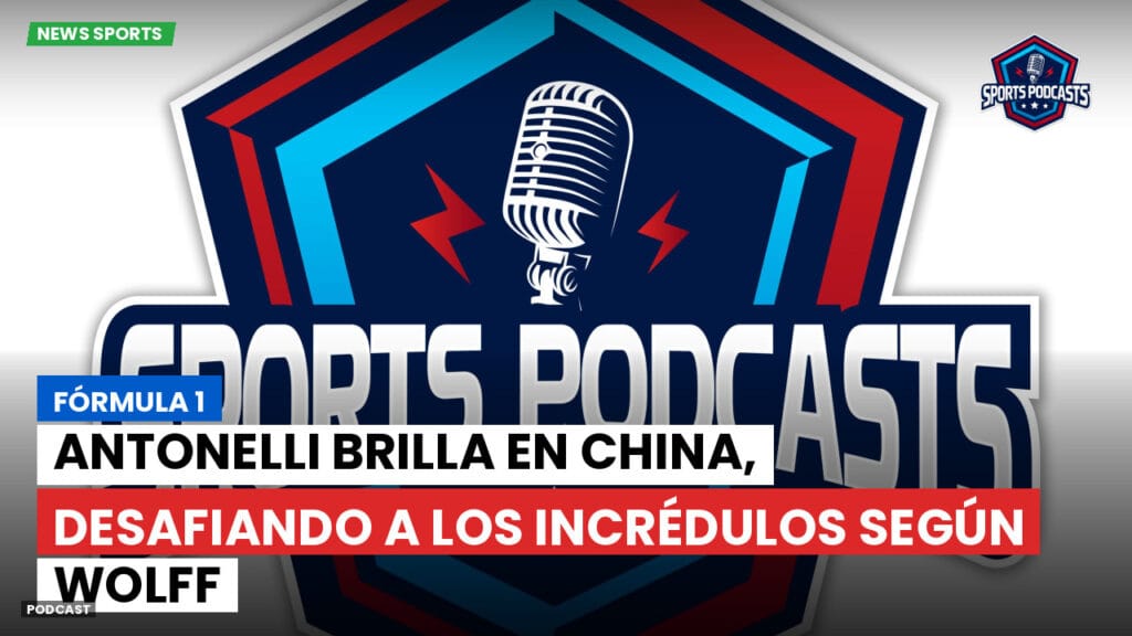 Formule 1 Podcast: Fórmula 1 : Antonelli brilla en China, desafiando a los incrédulos según Wolff