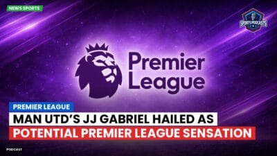Premier League Podcast: Premier League : Man Utd’s JJ Gabriel hailed as potential Premier League sensation