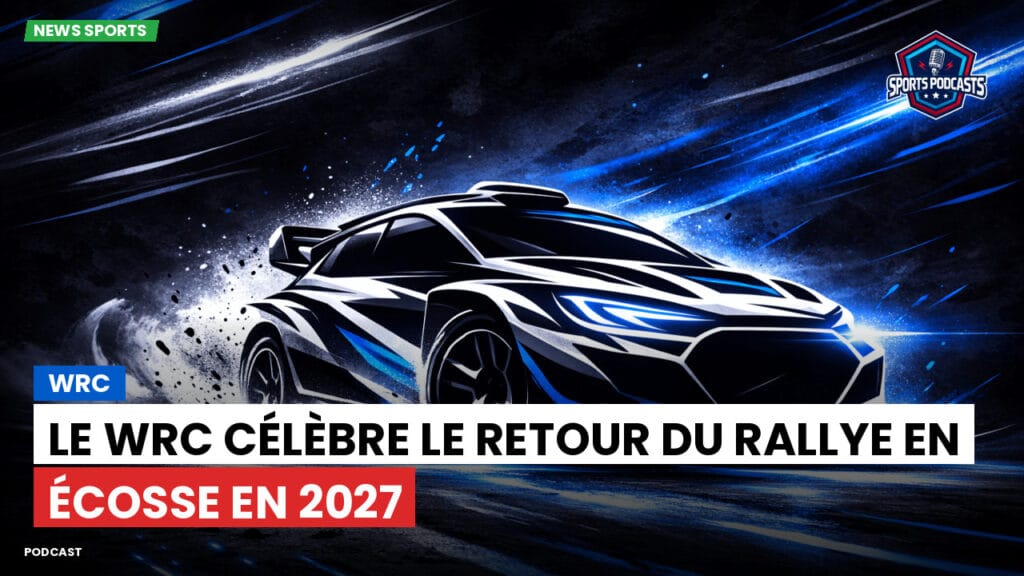 Wrc Podcast: Le WRC célèbre le retour du Rallye en Écosse en 2027