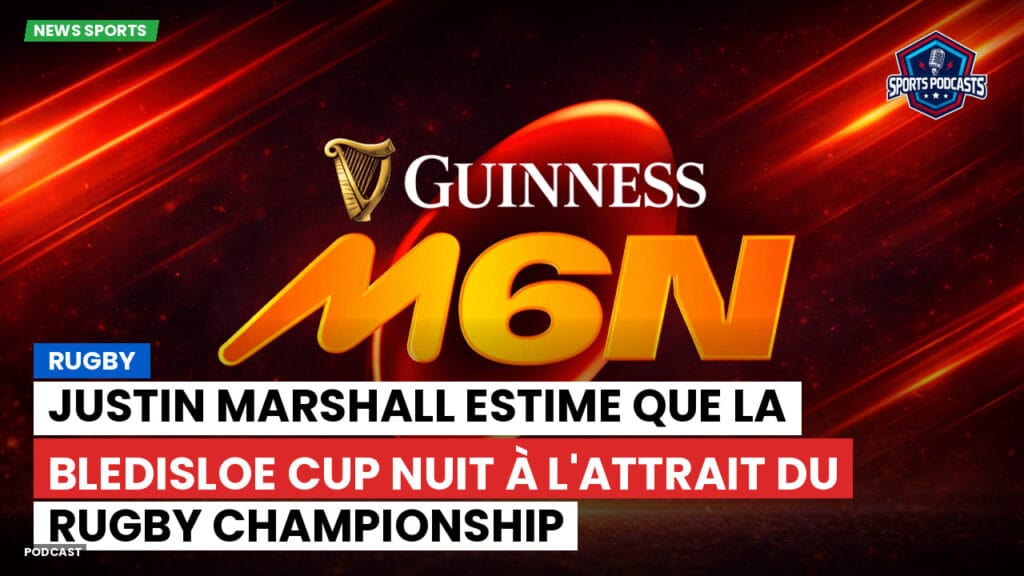 Six Nations Podcast: Rugby : Justin Marshall estime que la Bledisloe Cup nuit à l'attrait du Rugby Championship