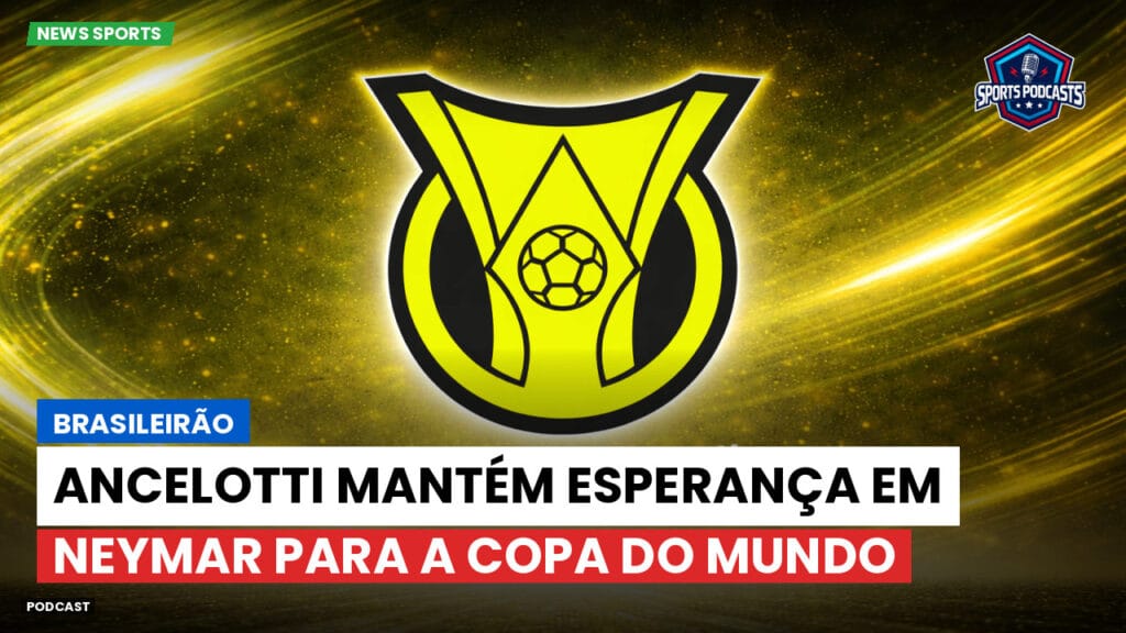 Brasileiro Serie A Podcast: Brasileirão : Ancelotti mantém esperança em Neymar para a Copa do Mundo