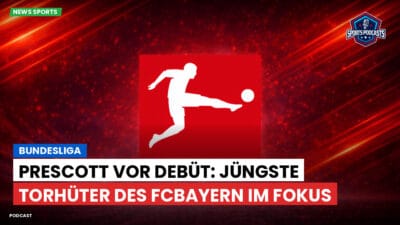 Bundesliga Podcast: Bundesliga : Prescott vor Debüt: Jüngste Torhüter des FCBayern im Fokus
