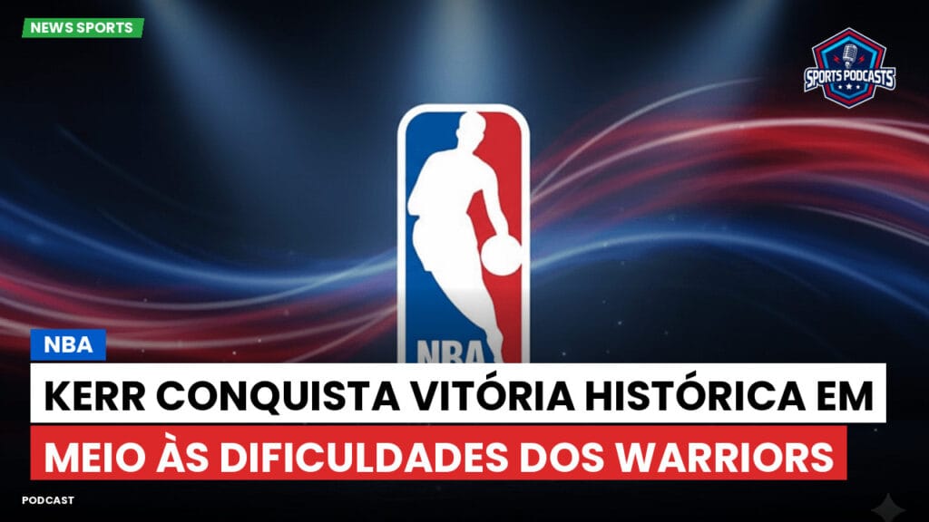 Nba Podcast: NBA : Kerr conquista vitória histórica em meio às dificuldades dos Warriors