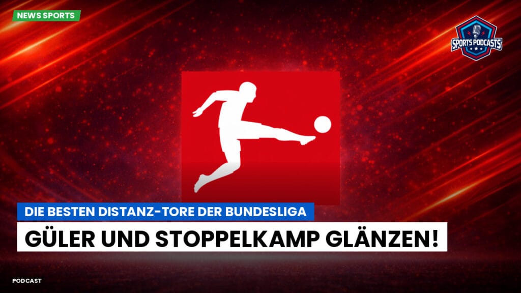 Bundesliga Podcast: Die besten Distanz-Tore der Bundesliga: Güler und Stoppelkamp glänzen!