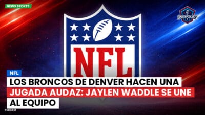 NFL Podcast: NFL : Los Broncos de Denver hacen una jugada audaz: Jaylen Waddle se une al equipo