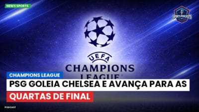 Premier League Podcast: PSG goleia Chelsea e avança para as quartas de final