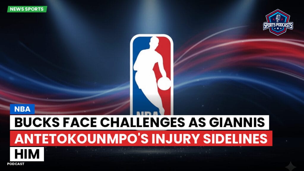 Nba Podcast: NBA : Bucks Face Challenges as Giannis Antetokounmpo's Injury Sidelines Him