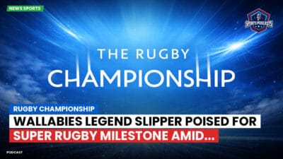 Rugby Championship Podcast: Rugby Championship : Wallabies Legend Slipper Poised for Super Rugby Milestone Amid...
