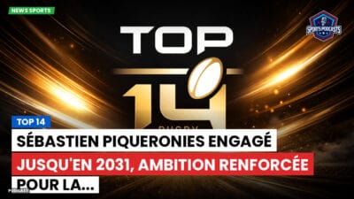 Top 14 Podcast: Top 14 : Sébastien Piqueronies engagé jusqu'en 2031, ambition renforcée pour la...