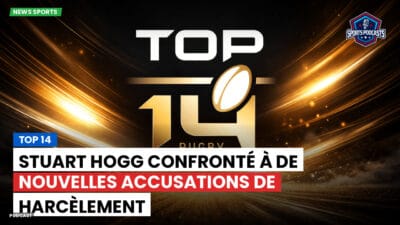 Top 14 Podcast: Top 14 : Stuart Hogg confronté à de nouvelles accusations de harcèlement
