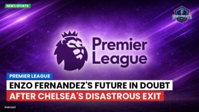 Premier League Podcast: Enzo Fernandez's Future in Doubt After Chelsea's Disastrous Exit