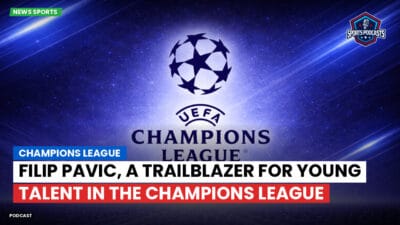 Champions League Podcast: Champions League: Filip Pavic, a trailblazer for young talent in the Champions League