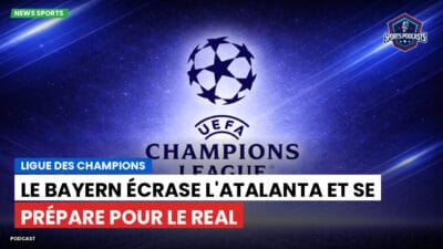Champions League Podcast: Ligue des champions : Le Bayern écrase l'Atalanta et se prépare pour le Real