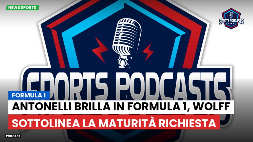 Formule 1 Podcast: Formula 1 : Antonelli brilla in Formula 1, Wolff sottolinea la maturità richiesta