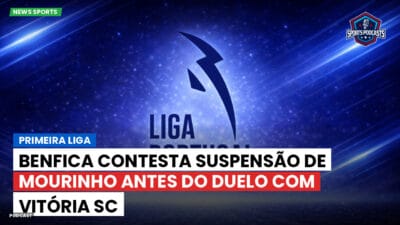 Primeira Liga Podcast: Primeira Liga : Benfica contesta suspensão de Mourinho antes do duelo com Vitória SC