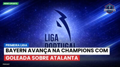 Primeira Liga Podcast: Bayern avança na Champions com goleada sobre Atalanta