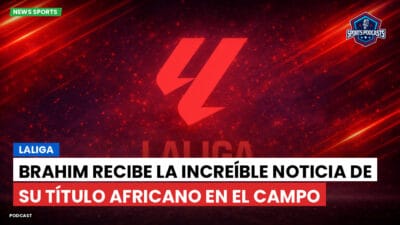LaLiga Podcast: LaLiga : Brahim recibe la increíble noticia de su título africano en el campo