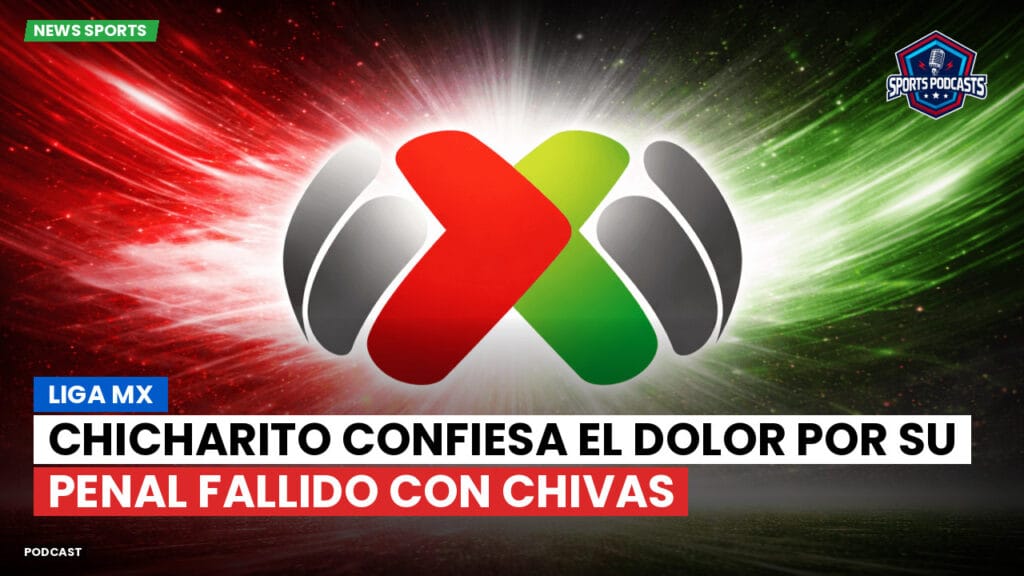 Liga Mx Podcast: Chicharito confiesa el dolor por su penal fallido con Chivas