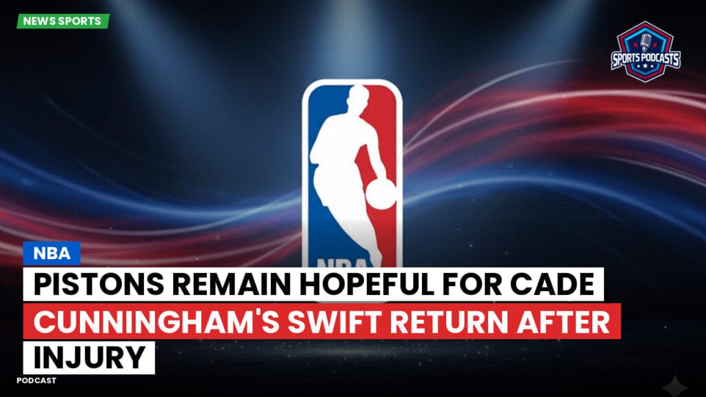 Nba Podcast: NBA : Pistons remain hopeful for Cade Cunningham's swift return after injury
