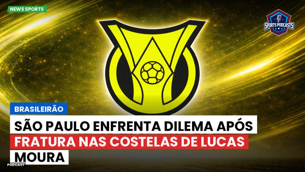 Brasileiro Serie A Podcast: Brasileirão : São Paulo enfrenta dilema após fratura nas costelas de Lucas Moura